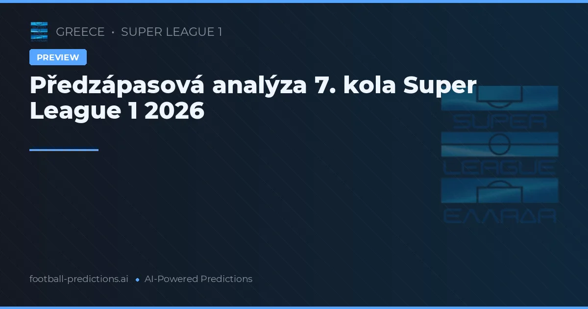 Předzápasová analýza 7. kola Super League 1 2026