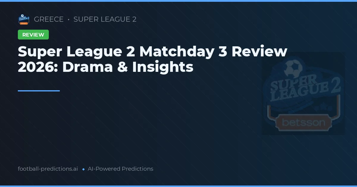 Super League 2 Matchday 3 Review 2026: Drama & Insights