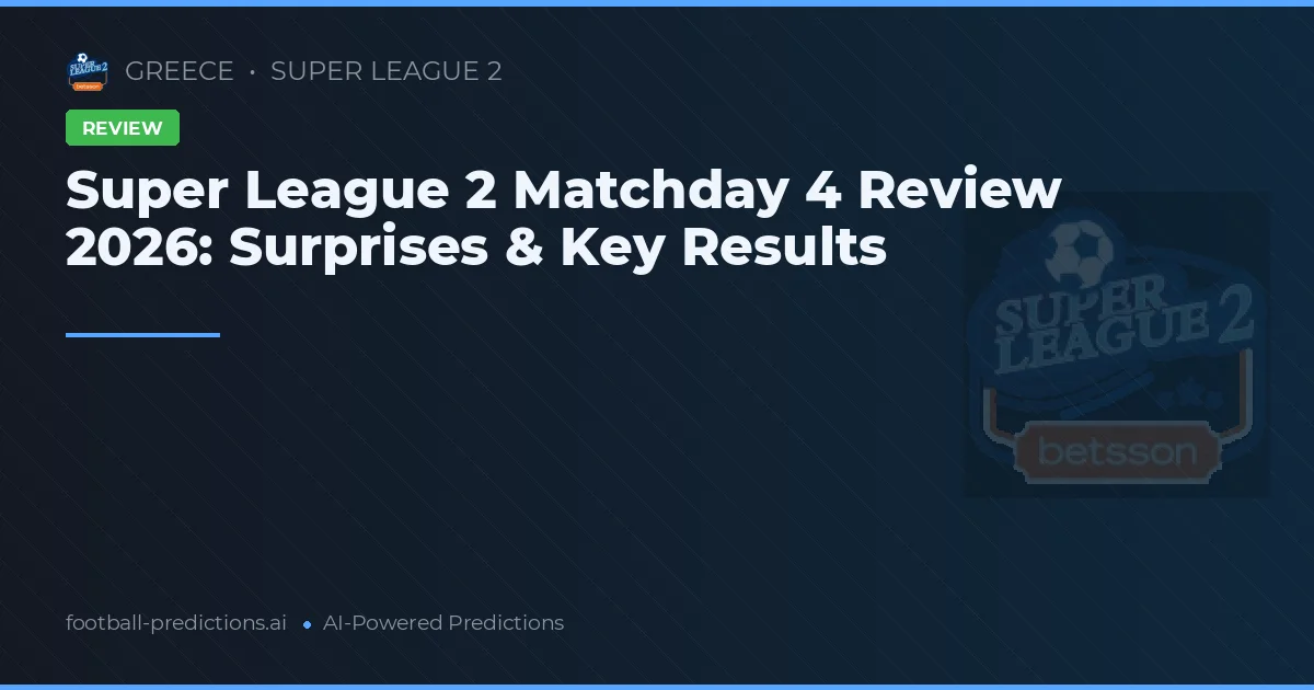 Super League 2 Matchday 4 Review 2026: Surprises & Key Results