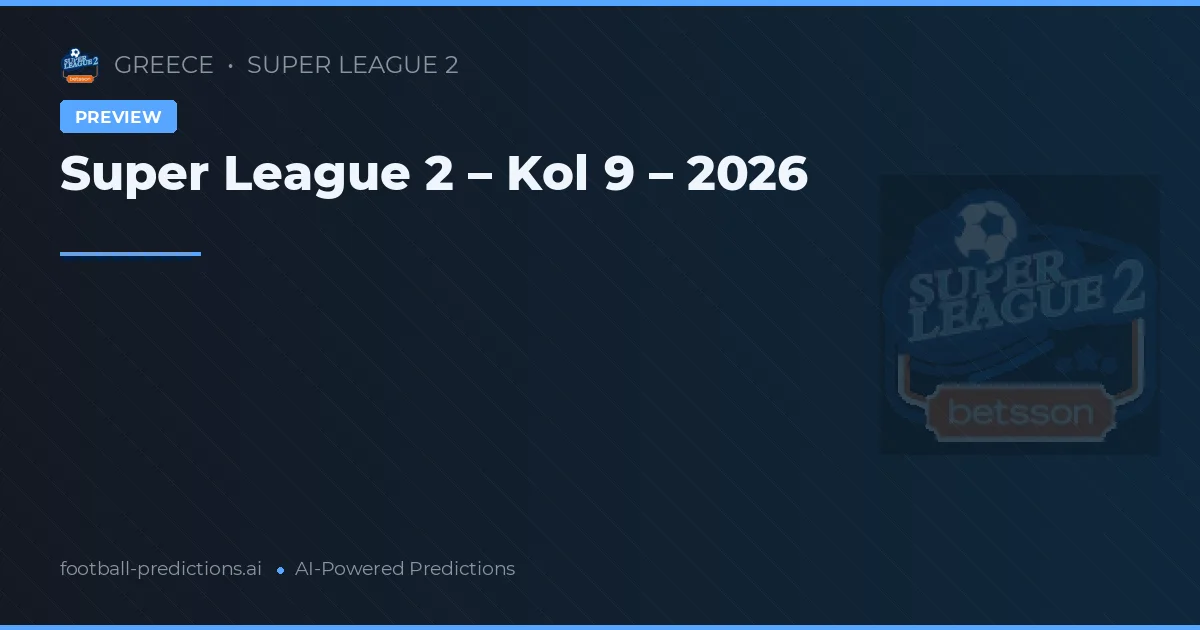 Super League 2 – Kol 9 – 2026