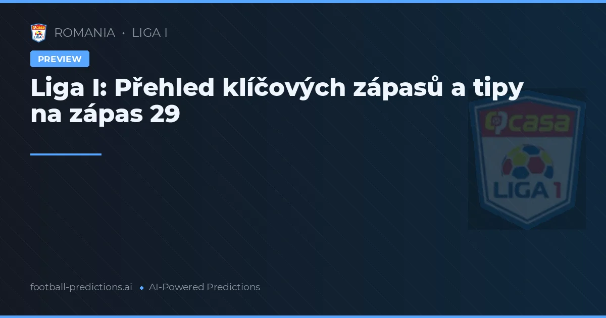 Liga I: Přehled klíčových zápasů a tipy na zápas 29