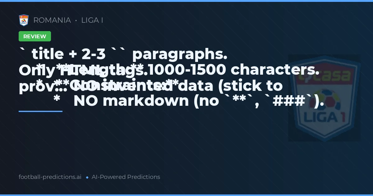 ` title + 2-3 `` paragraphs.
    *   **Length:** 1000-1500 characters.
    *   **Constraints:**
        *   NO markdown (no `**`, `###`). Only HTML tags.
        *   NO invented data (stick to prov...