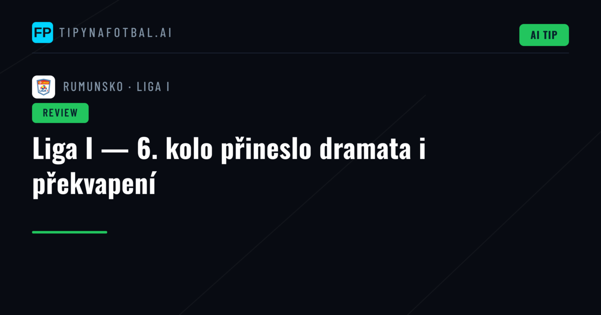 Liga I — 6. kolo přineslo dramata i překvapení