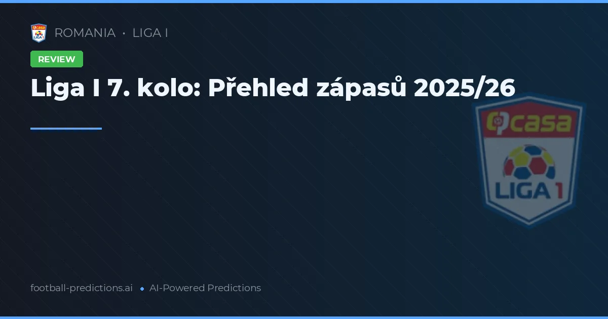 Liga I 7. kolo: Přehled zápasů 2025/26