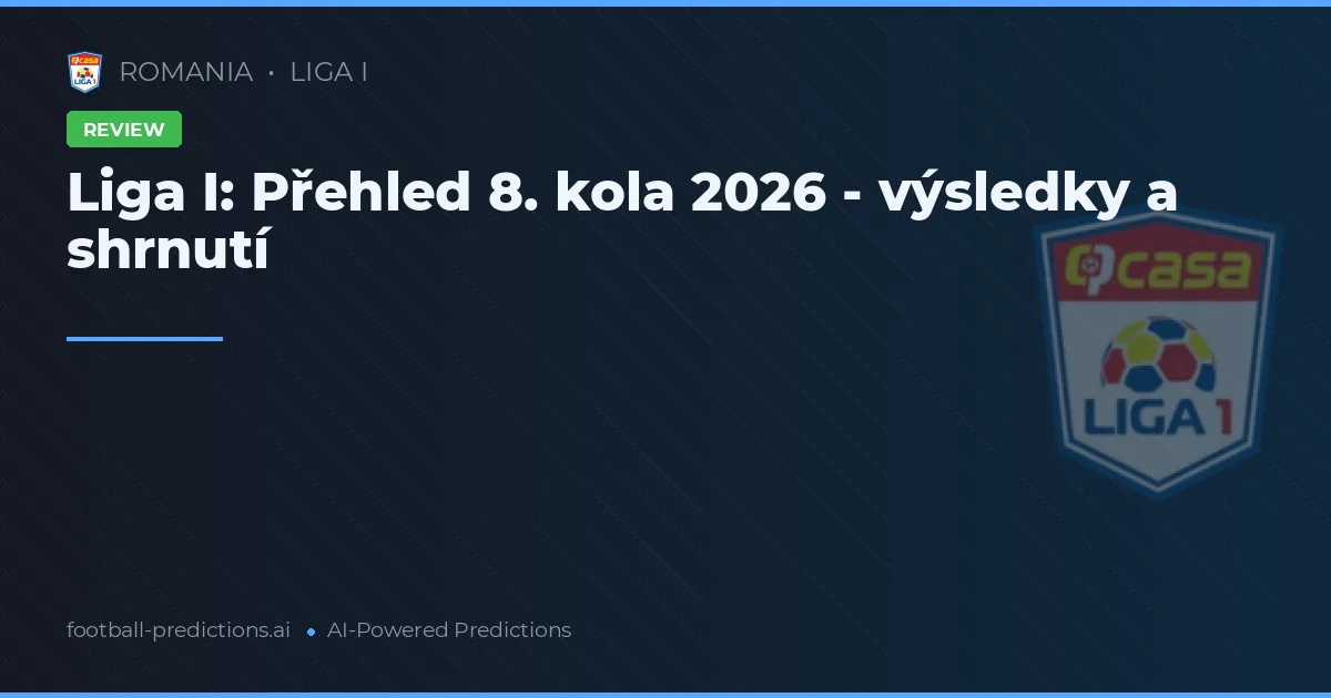 Liga I: Přehled 8. kola 2026 - výsledky a shrnutí