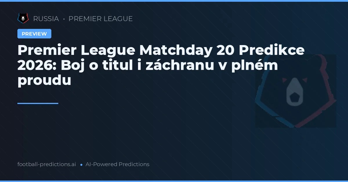 Premier League Matchday 20 Predikce 2026: Boj o titul i záchranu v plném proudu