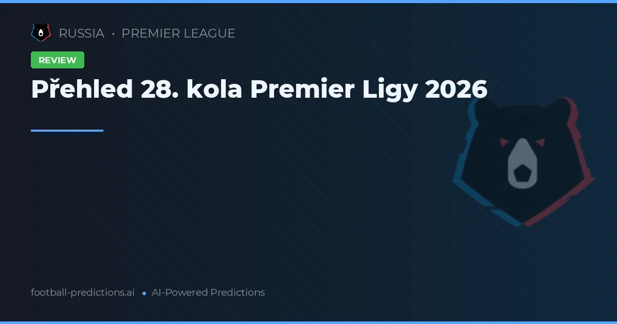 Přehled 28. kola Premier Ligy 2026