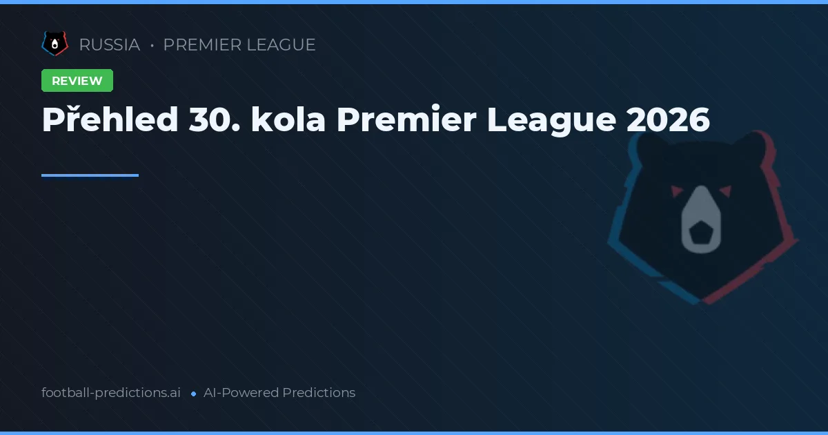 Přehled 30. kola Premier League 2026