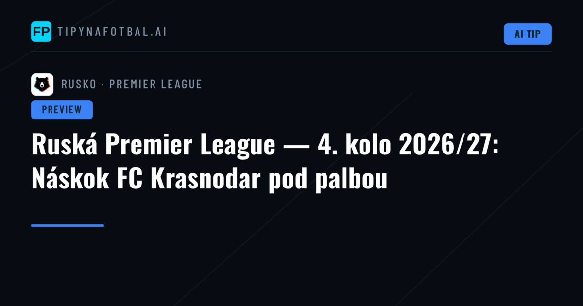 Ruská Premier League — 4. kolo 2026/27: Náskok FC Krasnodar pod palbou