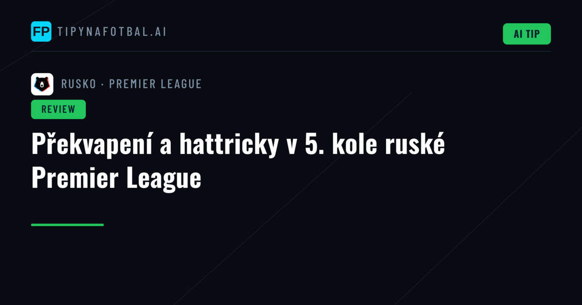 Překvapení a hattricky v 5. kole ruské Premier League