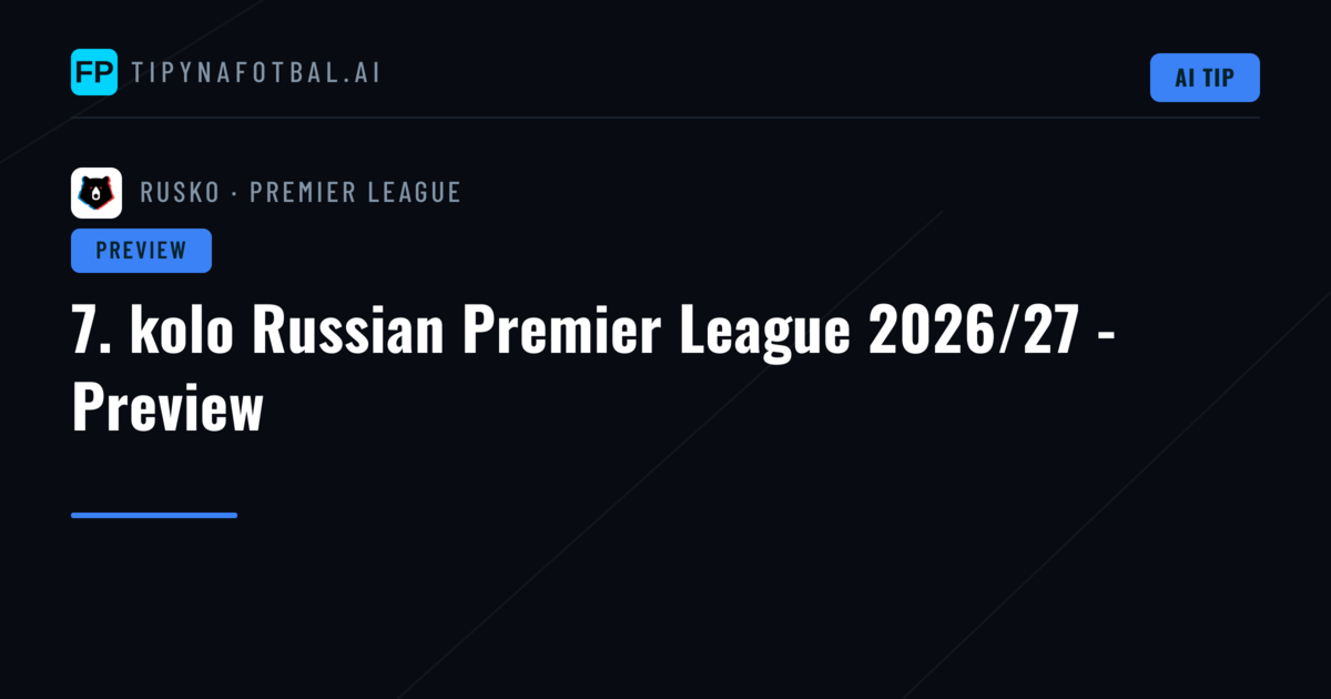 7. kolo Russian Premier League 2026/27 - Preview