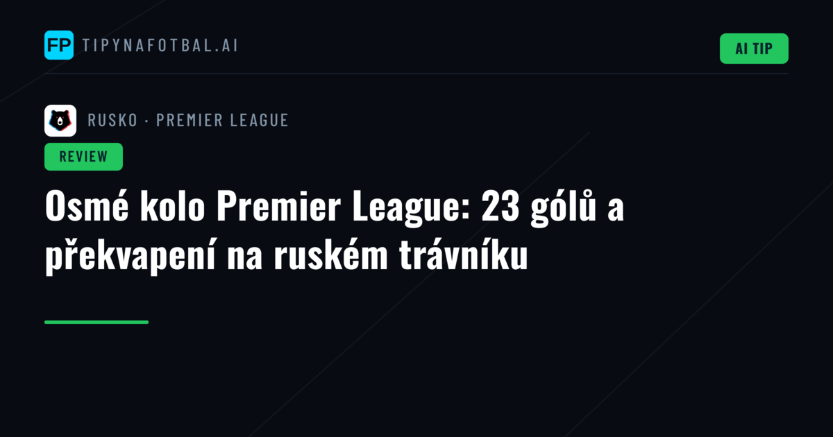 Osmé kolo Premier League: 23 gólů a překvapení na ruském trávníku