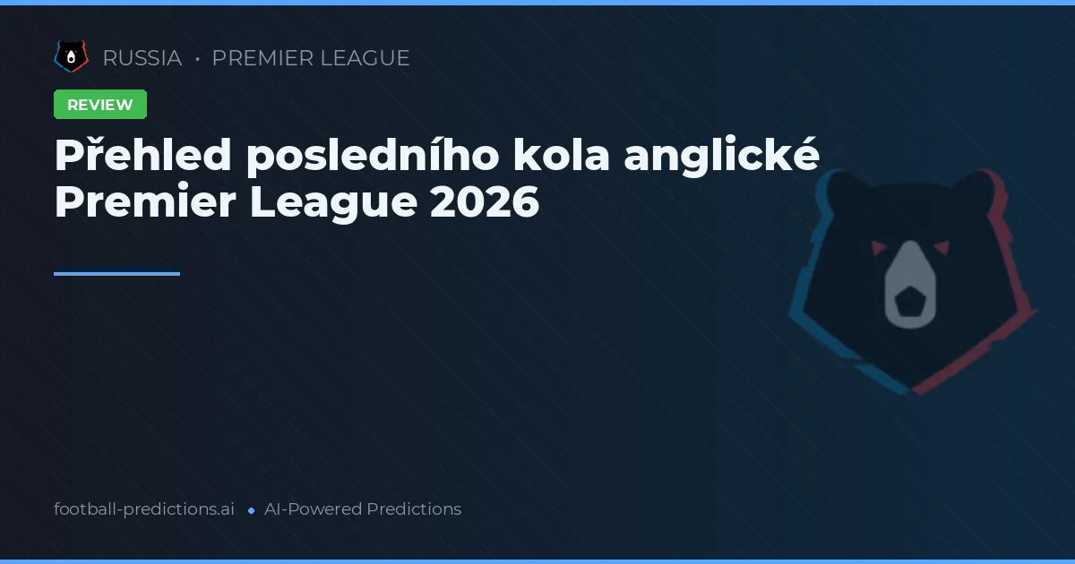 Přehled posledního kola anglické Premier League 2026