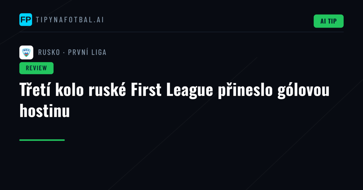 Třetí kolo ruské First League přineslo gólovou hostinu