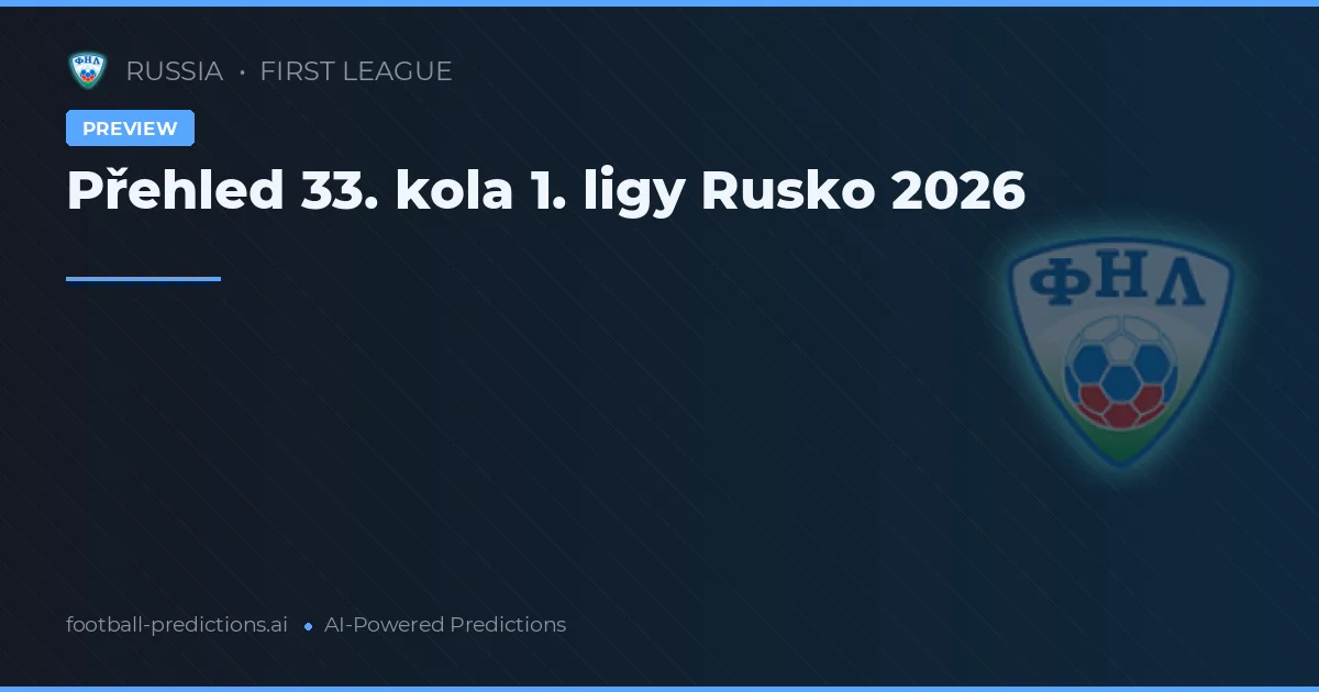 Přehled 33. kola 1. ligy Rusko 2026