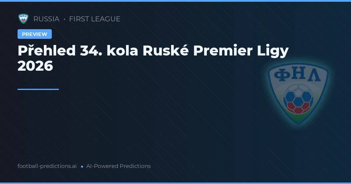 Přehled 34. kola Ruské Premier Ligy 2026