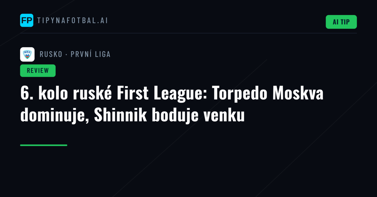 6. kolo ruské First League: Torpedo Moskva dominuje, Shinnik boduje venku