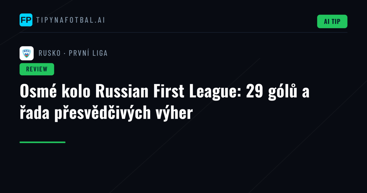 Osmé kolo Russian First League: 29 gólů a řada přesvědčivých výher