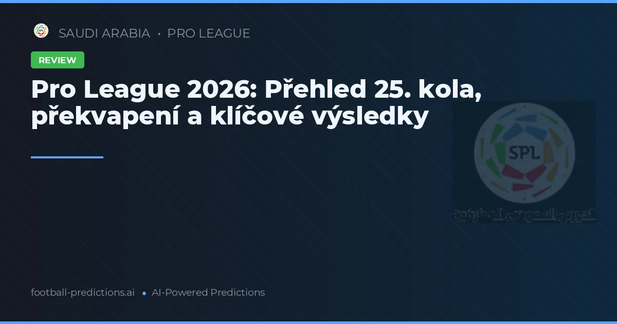Pro League 2026: Přehled 25. kola, překvapení a klíčové výsledky