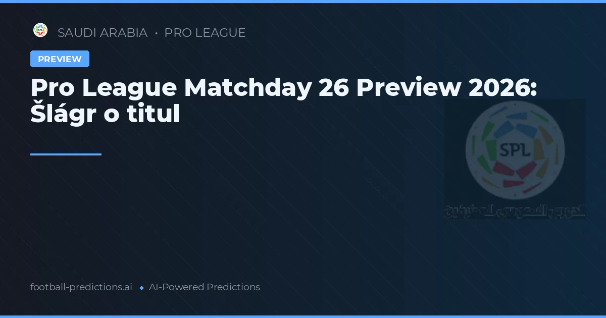 Pro League Matchday 26 Preview 2026: Šlágr o titul