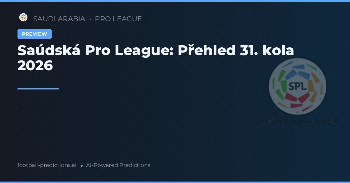 Saúdská Pro League: Přehled 31. kola 2026