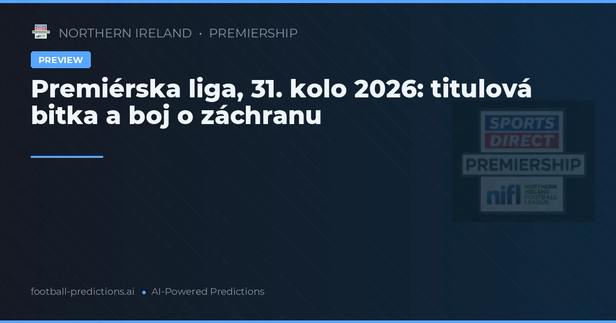 Premiérska liga, 31. kolo 2026: titulová bitka a boj o záchranu