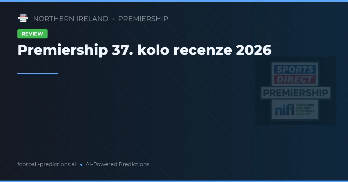 Premiership 37. kolo recenze 2026