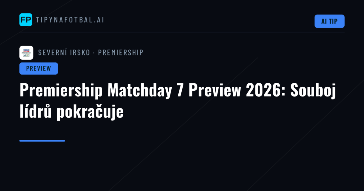 Premiership Matchday 7 Preview 2026: Souboj lídrů pokračuje