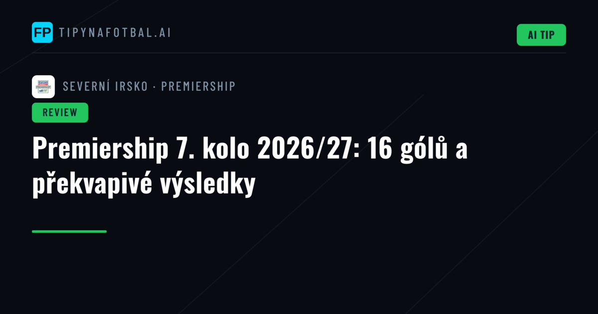 Premiership 7. kolo 2026/27: 16 gólů a překvapivé výsledky