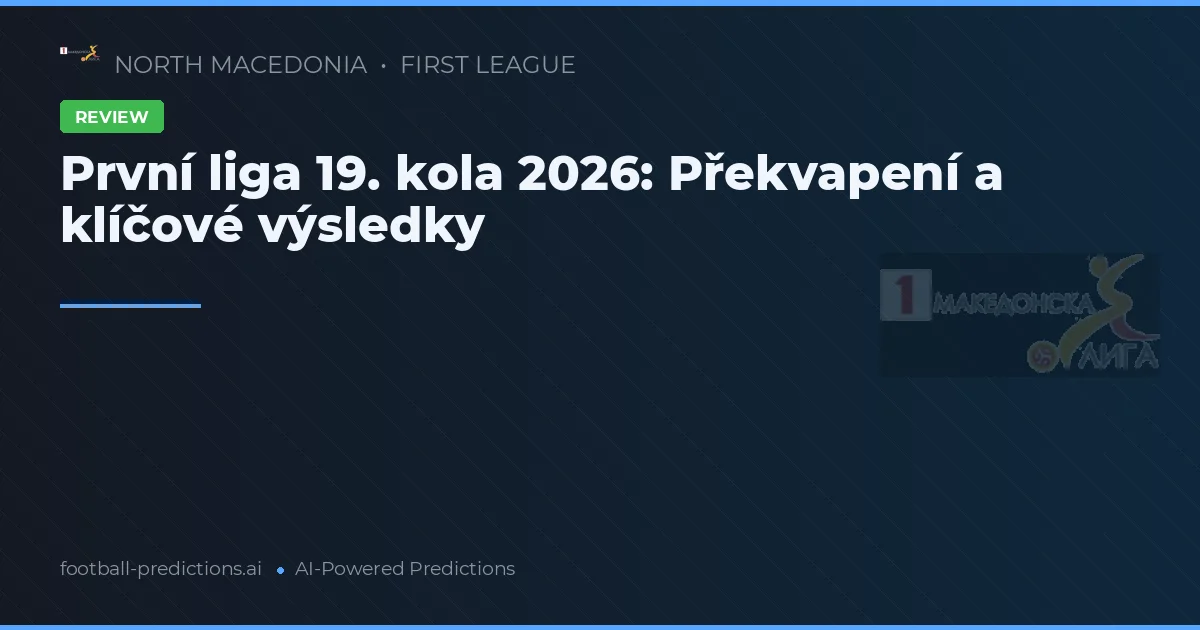 První liga 19. kola 2026: Překvapení a klíčové výsledky