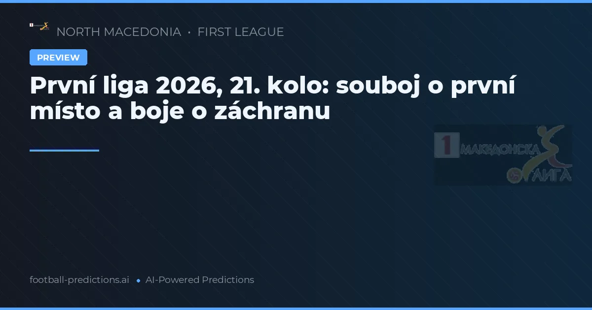 První liga 2026, 21. kolo: souboj o první místo a boje o záchranu