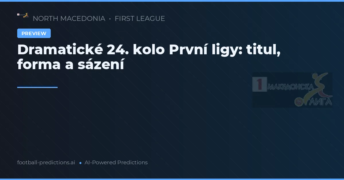 Dramatické 24. kolo První ligy: titul, forma a sázení