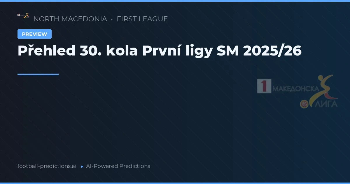 Přehled 30. kola První ligy SM 2025/26