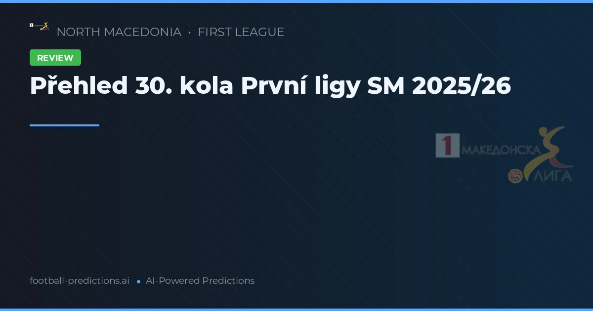 Přehled 30. kola První ligy SM 2025/26