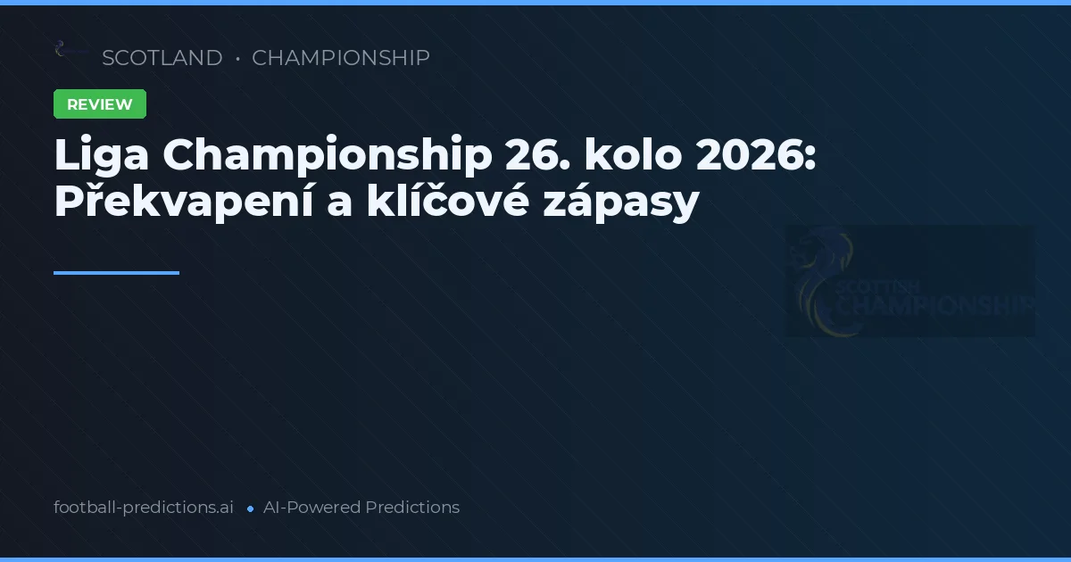Liga Championship 26. kolo 2026: Překvapení a klíčové zápasy