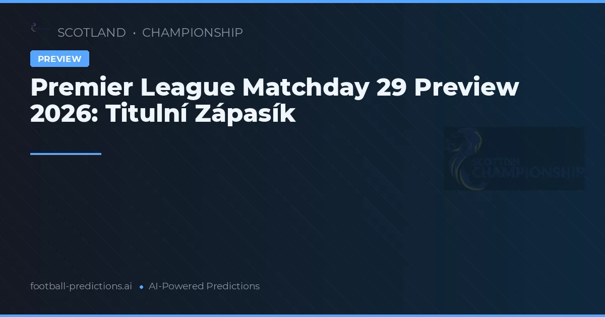 Premier League Matchday 29 Preview 2026: Titulní Zápasík