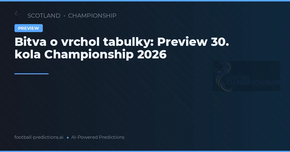 Bitva o vrchol tabulky: Preview 30. kola Championship 2026