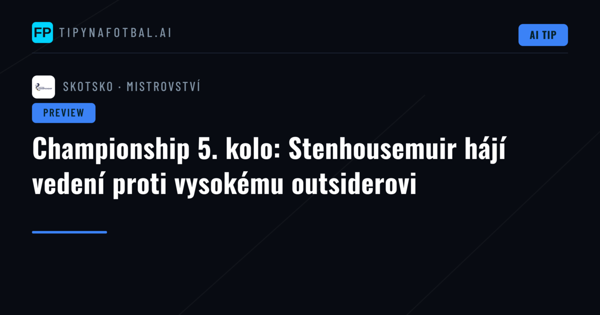 Championship 5. kolo: Stenhousemuir hájí vedení proti vysokému outsiderovi