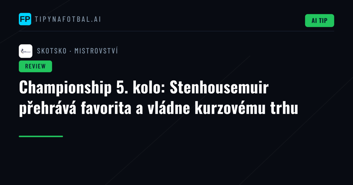 Championship 5. kolo: Stenhousemuir přehrává favorita a vládne kurzovému trhu