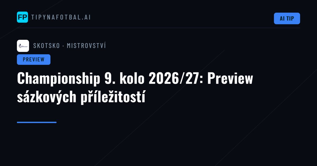 Championship 9. kolo 2026/27: Preview sázkových příležitostí