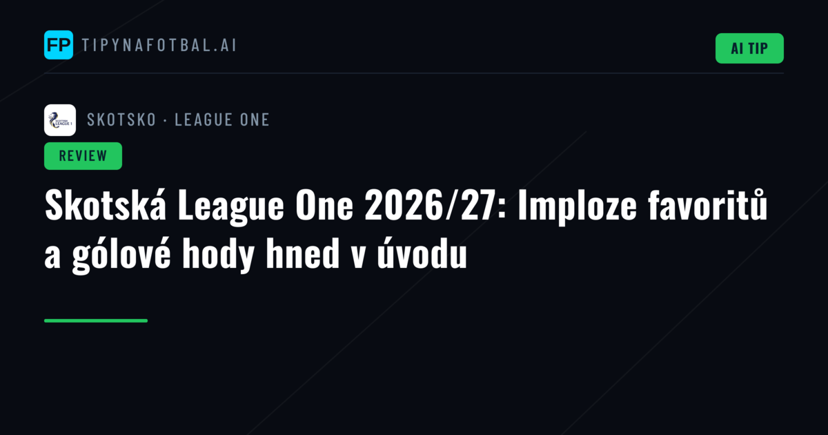 Skotská League One 2026/27: Imploze favoritů a gólové hody hned v úvodu