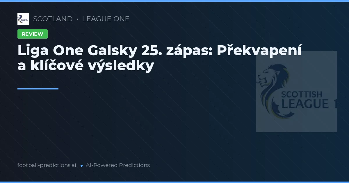 Liga One Galsky 25. zápas: Překvapení a klíčové výsledky