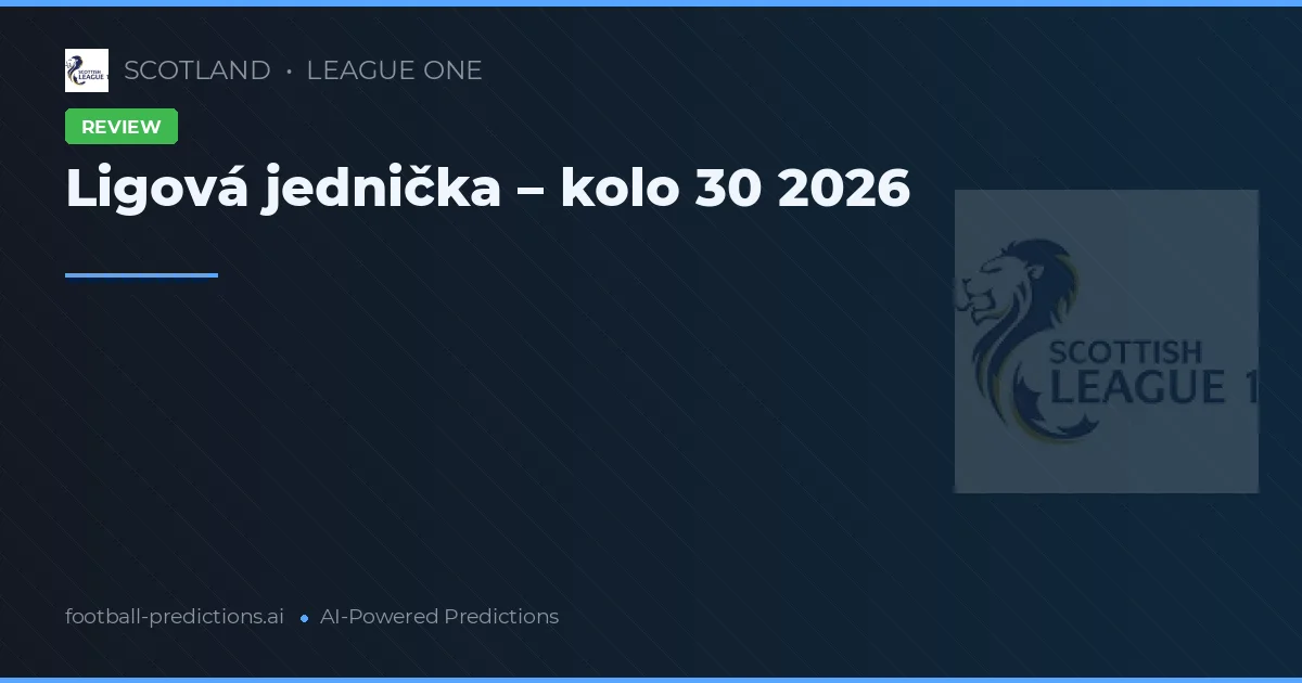 Ligová jednička – kolo 30 2026