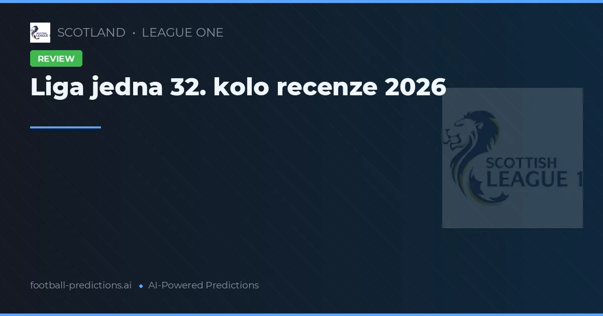 Liga jedna 32. kolo recenze 2026