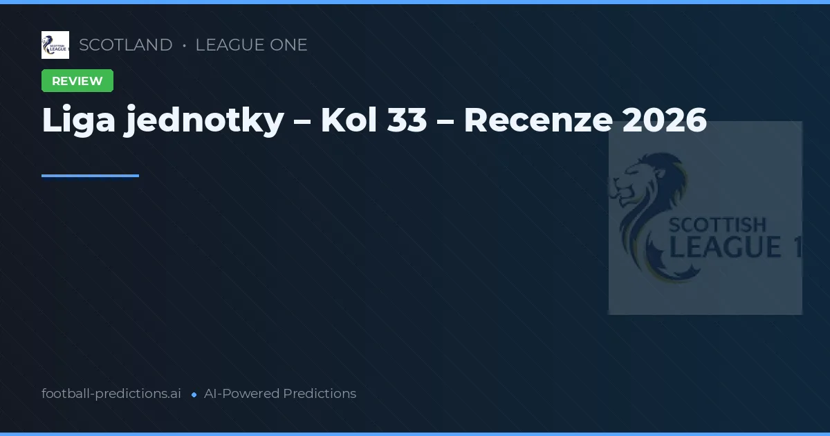 Liga jednotky – Kol 33 – Recenze 2026