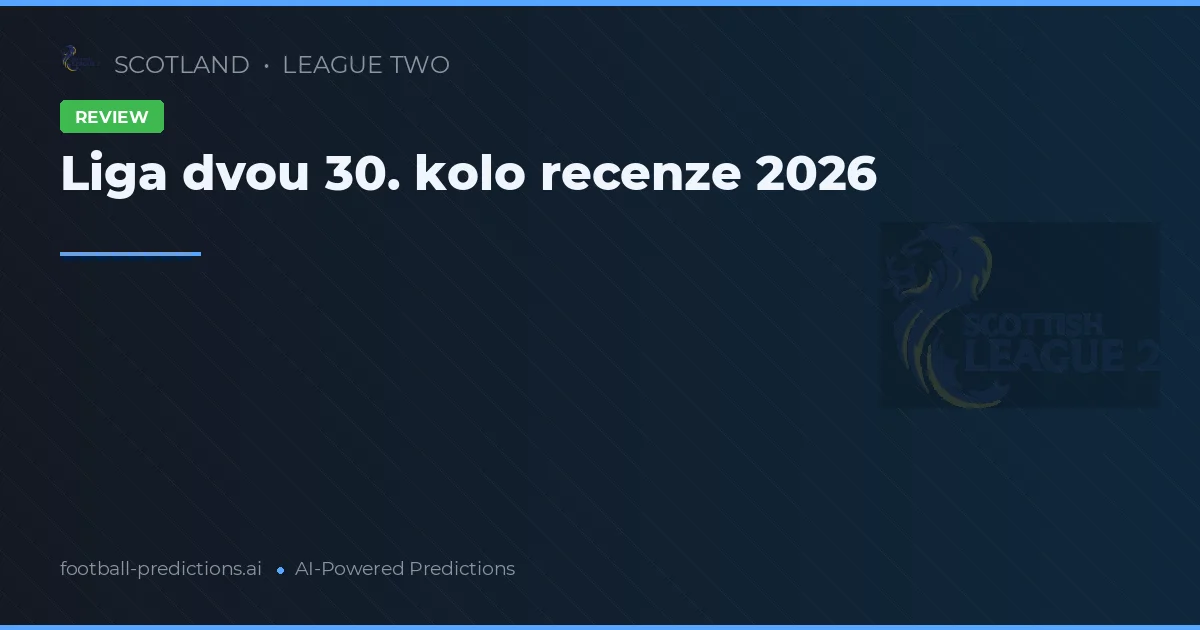 Liga dvou 30. kolo recenze 2026