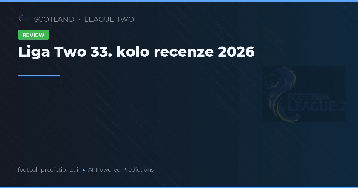 Liga Two 33. kolo recenze 2026