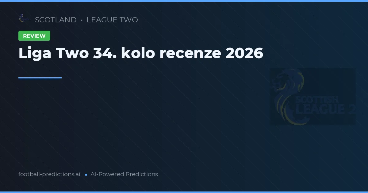 Liga Two 34. kolo recenze 2026