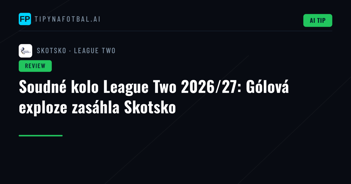 Soudné kolo League Two 2026/27: Gólová exploze zasáhla Skotsko
