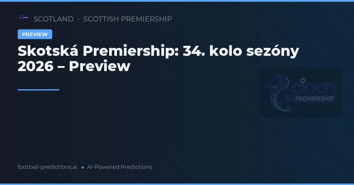 Skotská Premiership: 34. kolo sezóny 2026 – Preview